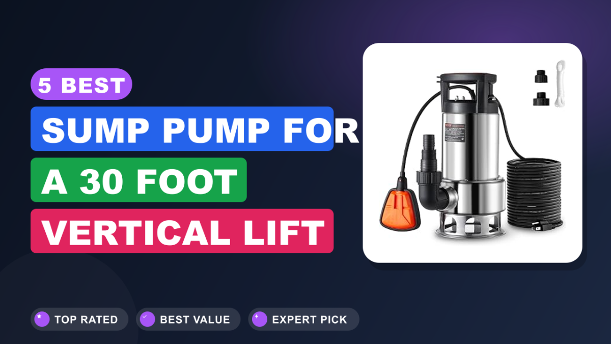 5 Best Sump Pump for a 30 Foot Vertical Lift