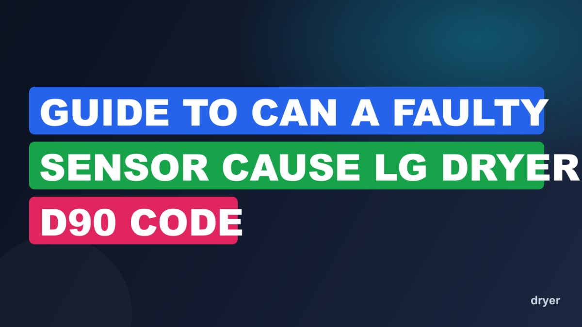 Guide to Can a Faulty Sensor Cause LG Dryer D90 Code
