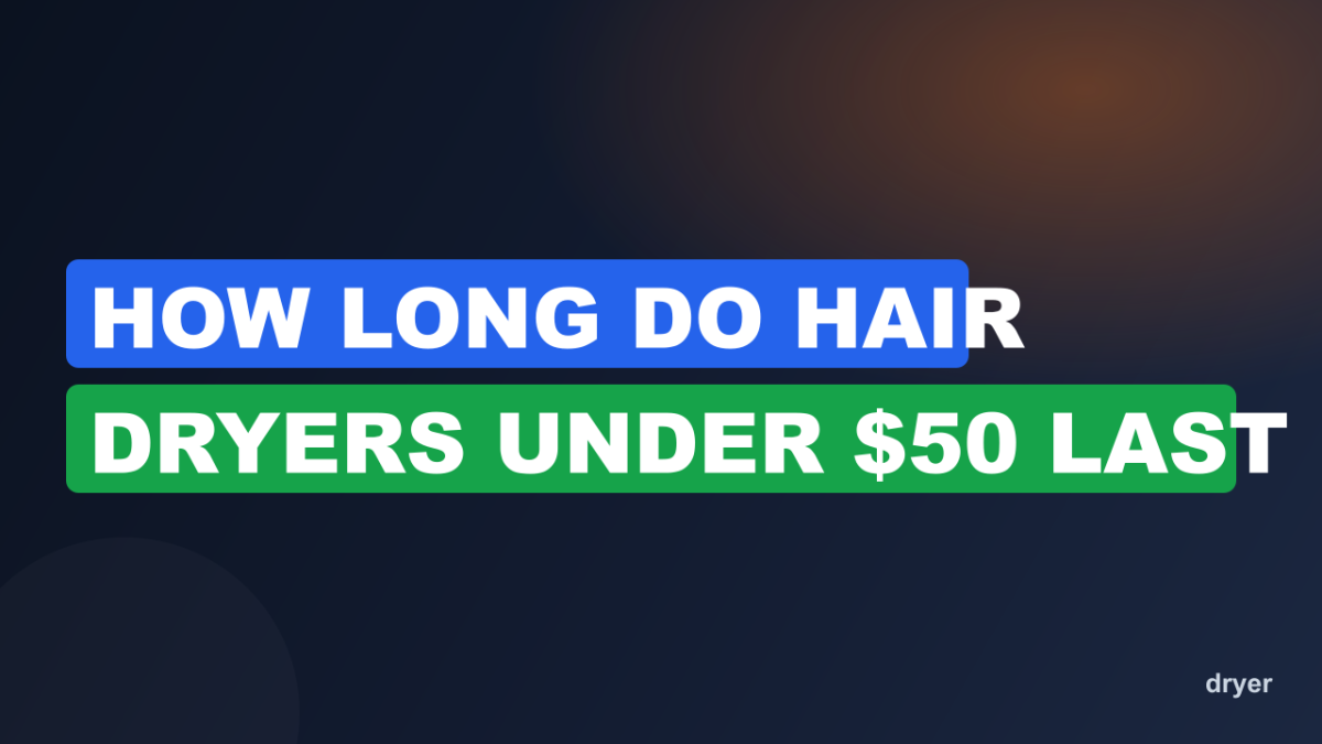 How Long Do Hair Dryers Under $50 Last