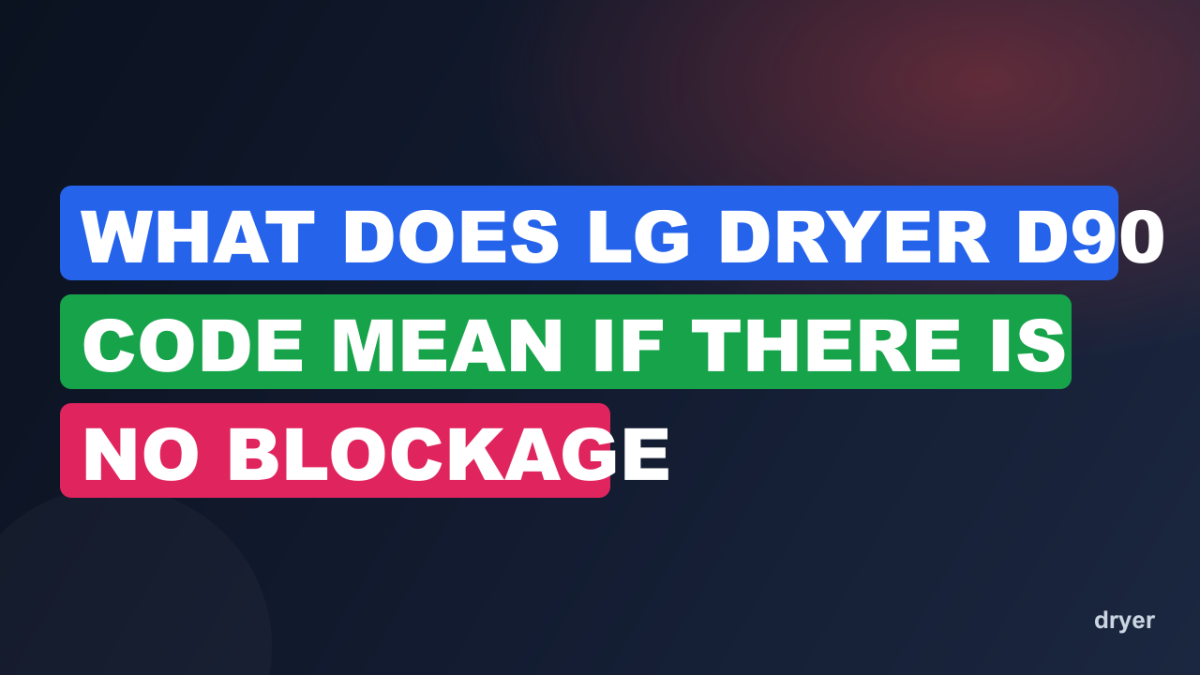 What Does LG Dryer D90 Code Mean If There Is No Blockage